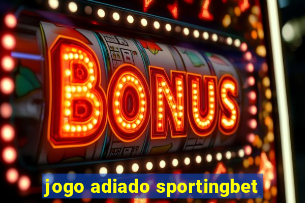 jogo adiado sportingbet